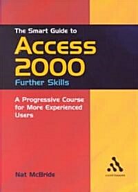 The Smart Guide to Access 2000: Further Skills : A Progressive Course for More Experienced Users (Paperback)