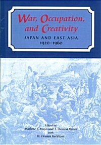 War, Occupation, and Creativity: Japan and East Asia, 1920-1960 (Paperback)