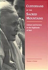 Custodians of the Sacred Mountains: Culture and Society in the Highlands of Bali (Hardcover)