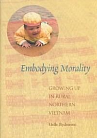 Embodying Morality: Growing Up in Rural Northern Vietnam (Hardcover)