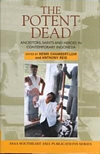 The Potent Dead : Ancestors, saints and heroes in contemporary Indonesia (Hardcover)