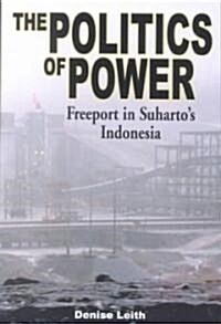 The Politics of Power: Freeport in Suhartos Indonesia (Paperback)