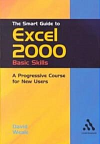 The Smart Guide to Excel 2000: Basic Skills : A Progressive Course for New Users (Paperback)