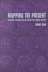 Mapping the Present : Heidegger, Foucault and the Project of a Spatial History (Paperback)