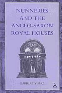 Nunneries and the Anglo-Saxon Royal Houses (Hardcover)