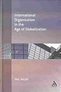 International Organization in the Age of Globalization (Hardcover)