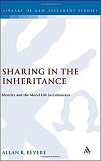Sharing in the Inheritance : Identity and the Moral Life in Colossians (Hardcover)