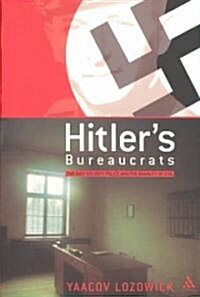 Hitlers Bureaucrats : The Nazi Security Police and the Banality of Evil (Paperback, New ed)