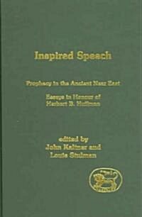 Inspired Speech: Prophecy in the Ancient Near East/Essays in Honor of Herbert B. Huffmon (Hardcover)