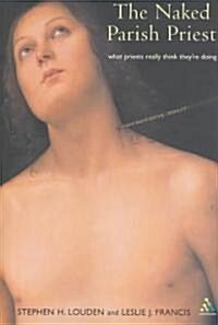 Naked Parish Priest : What Priests Really Think Theyre Doing (Paperback)