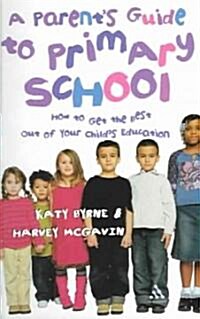 A Parents Guide to Primary School : How to Get the Best Out of Your Childs Education (Paperback)