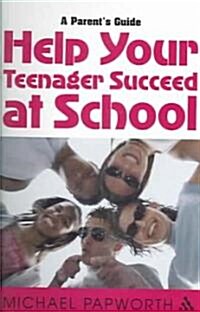 Help Your Teenager Succeed at School : A Parents Guide (Paperback)