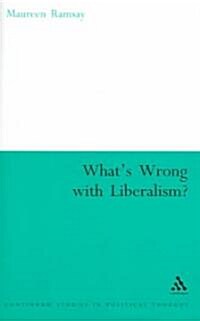 Whats Wrong With Liberalism? : A Radical Critique of Liberal Philosophy (Paperback)