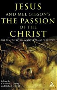 Jesus and Mel Gibsons The Passion of the Christ : The Film, the Gospels and the Claims of History (Paperback)