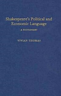 Shakespeares Political and Economic Language : A Dictionary (Hardcover)