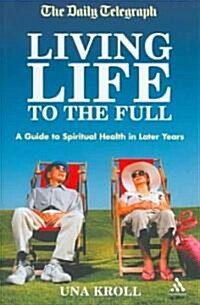 Living Life to the Full : A Guide to Spiritual Health in Later Years (Paperback)