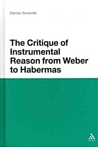 The Critique of Instrumental Reason from Weber to Habermas (Hardcover)