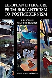 European Literature from Romanticism to Postmodernism : A Reader in Aesthetic Practice (Paperback, New ed)