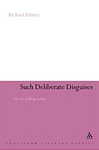 Such Deliberate Disguises: The Art of Philip Larkin (Hardcover)