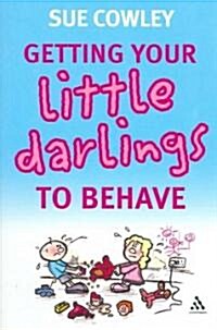 Getting Your Little Darlings to Behave (Paperback)