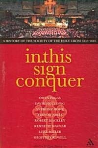 In This Sign Conquer : A History of the Society of the Holy Cross (Paperback)