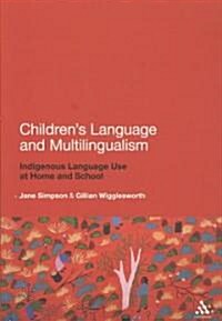 Childrens Language and Multilingualism : Indigenous Language Use at Home and School (Paperback)