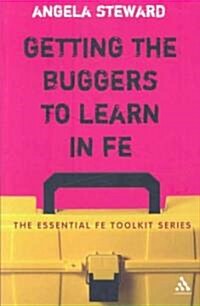 Getting the Buggers to Learn in FE : Dealing with the Headaches and Realities of College Life (Paperback)