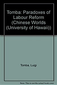 Paradoxes of Labour Reform: Chinese Labour Theory and Practice from Socialism to Market (Hardcover)