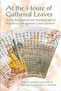 At the House of Gathered Leaves: Shorter Biographical and Autobiographical Narratives from Japanese Court Literature (Hardcover)