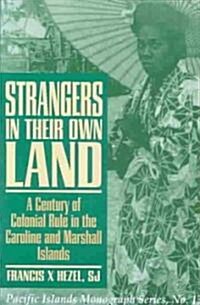 Strangers in Their Own Land: A Century of Colonial Rule in the Caroline and Marshall Islands (Paperback, Revised)