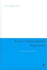 Kants Transcendental Arguments : Disciplining Pure Reason (Hardcover)