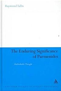 The Enduring Significance of Parmenides : Unthinkable Thought (Hardcover)