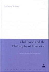 Childhood and the Philosophy of Education: An Anti-Aristotelian Perspective (Hardcover)