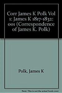 Correspondence of James K. Polk, Volume 1: 1817-1832 Volume 1 (Hardcover, First Edition)