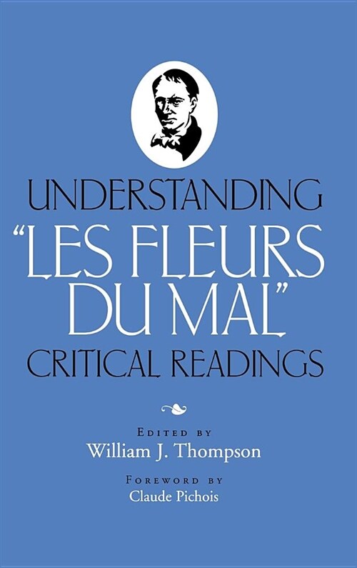 Understanding Les Fleurs du Mal: Critical Readings (Hardcover)
