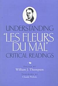 Understanding Les Fleurs Du Mal: Critical Readings (Paperback)