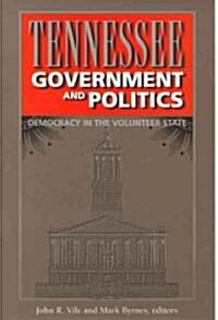 Tennessee Government and Politics: Democracy in the Volunteer State (Hardcover)