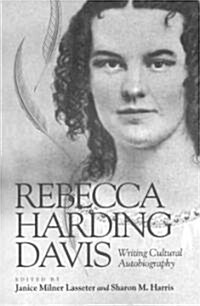 Rebecca Harding Davis: Writing Cultural Autobiography (Paperback)