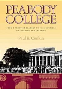 Peabody College: From a Frontier Academy to the Frontiers of Teaching and Learning (Hardcover)