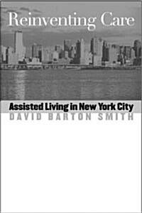 Reinventing Care: Assisted Living in New York City (Paperback)