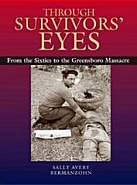 Through Survivors Eyes: From the Sixties to the Greensboro Massacre from the Sixties to the Greensboro Massacre (Paperback)