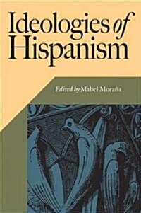 Ideologies of Hispanism (Hardcover)