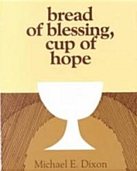 Bread of Blessing, Cup of Hope: Prayers at the Communion Table (Paperback)