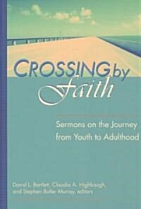 Crossing by Faith: Sermons on the Journey from Youth to Adulthood (Paperback)
