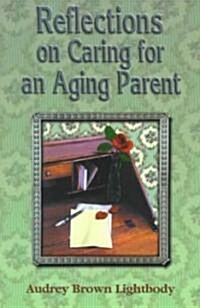 Reflections on Caring for an Aging Parent (Paperback)