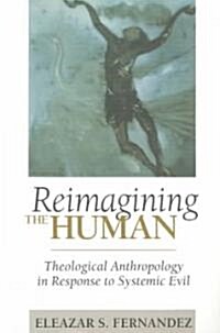 Reimagining the Human: Theological Anthropology in Response to Systemic Evil (Paperback)