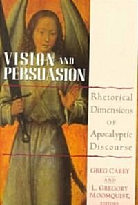 Vision and Persuasion: Rhetorical Dimensions of Apocalyptic Discourse (Paperback)