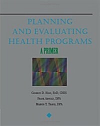 Planning and Evaluating Health Programs: A Primer (Paperback)