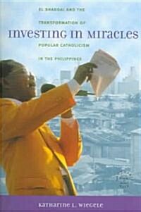 Investing in Miracles: El Shaddai and the Transformation of Popular Catholicism in the Philippines (Paperback)