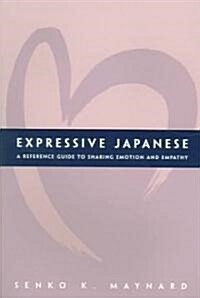 Expressive Japanese: A Reference Guide for Sharing Emotion and Empathy (Paperback)